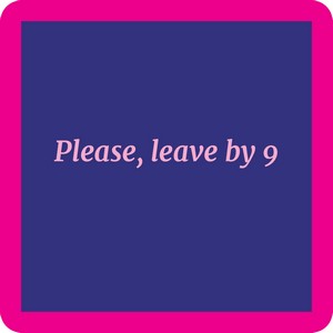 Leave By 9 Coaster
