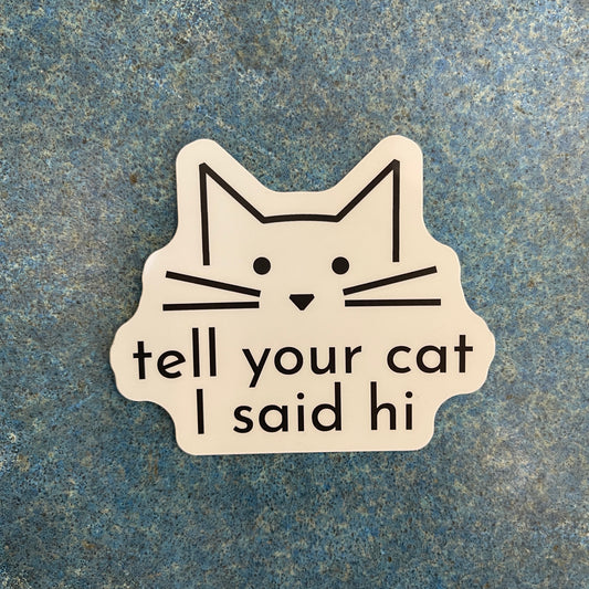 Tell Your Cat I Said Hi