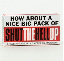 SHUT THE HELL UP GUM